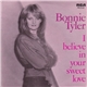 Bonnie Tyler - I Believe In Your Sweet Love