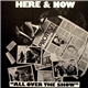 Here & Now - All Over The Show